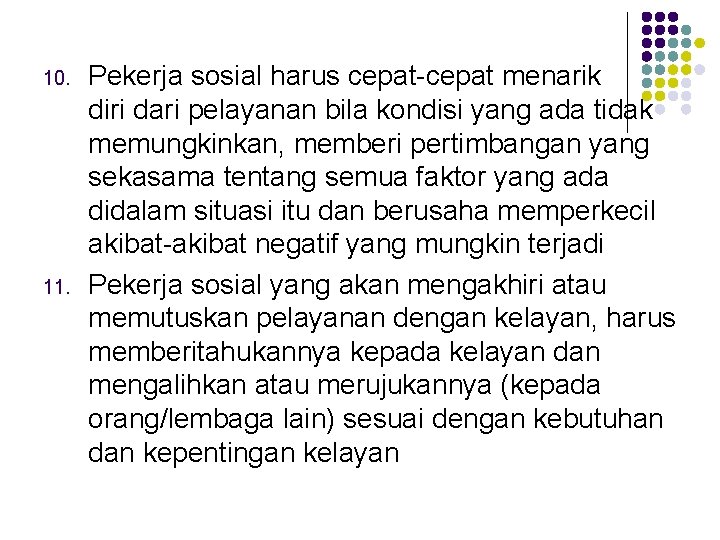 10. 11. Pekerja sosial harus cepat-cepat menarik diri dari pelayanan bila kondisi yang ada