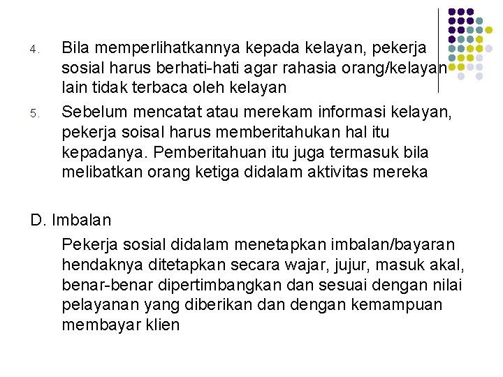 4. 5. Bila memperlihatkannya kepada kelayan, pekerja sosial harus berhati-hati agar rahasia orang/kelayan lain
