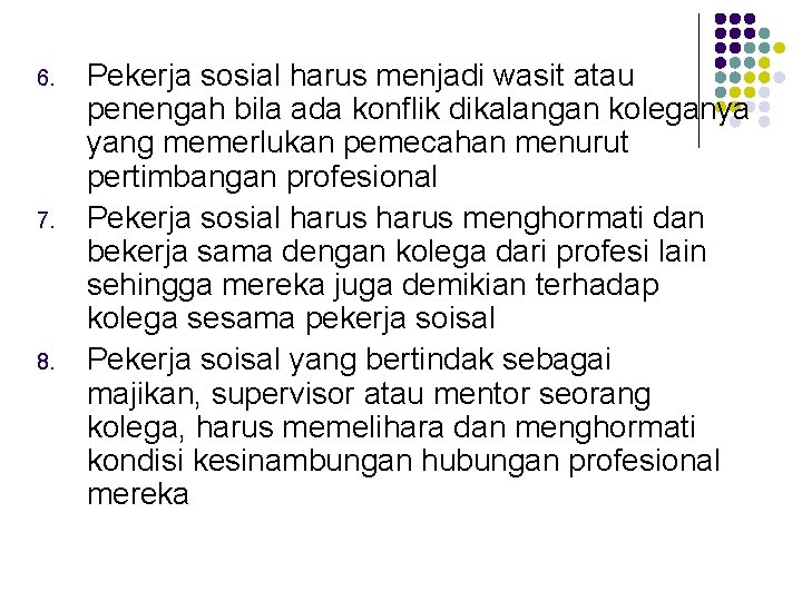 6. 7. 8. Pekerja sosial harus menjadi wasit atau penengah bila ada konflik dikalangan