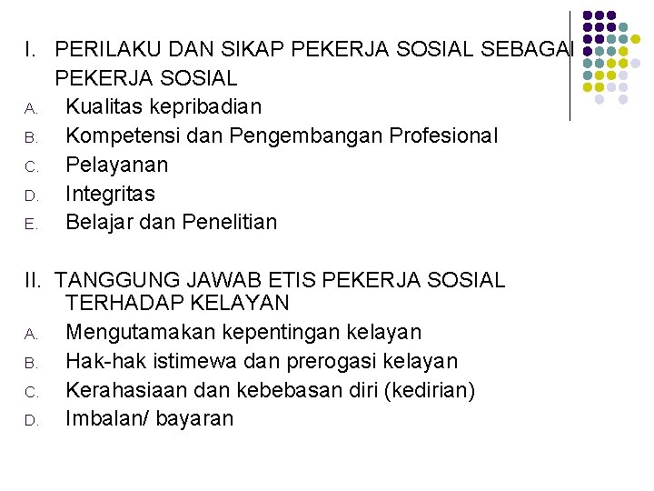 I. PERILAKU DAN SIKAP PEKERJA SOSIAL SEBAGAI PEKERJA SOSIAL A. Kualitas kepribadian B. Kompetensi