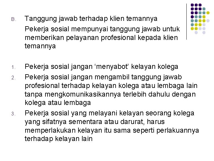 B. Tanggung jawab terhadap klien temannya Pekerja sosial mempunyai tanggung jawab untuk memberikan pelayanan