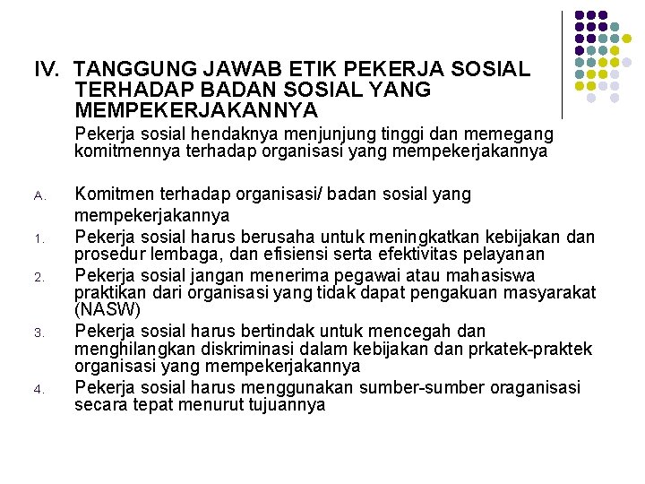 IV. TANGGUNG JAWAB ETIK PEKERJA SOSIAL TERHADAP BADAN SOSIAL YANG MEMPEKERJAKANNYA Pekerja sosial hendaknya