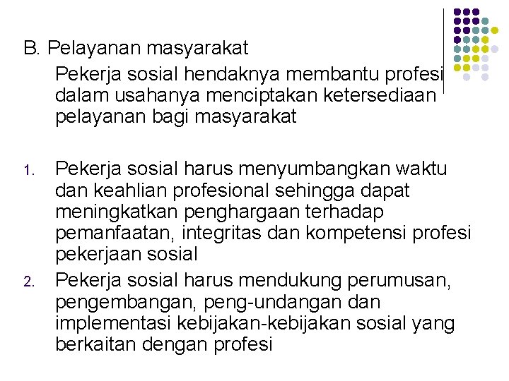 B. Pelayanan masyarakat Pekerja sosial hendaknya membantu profesi dalam usahanya menciptakan ketersediaan pelayanan bagi