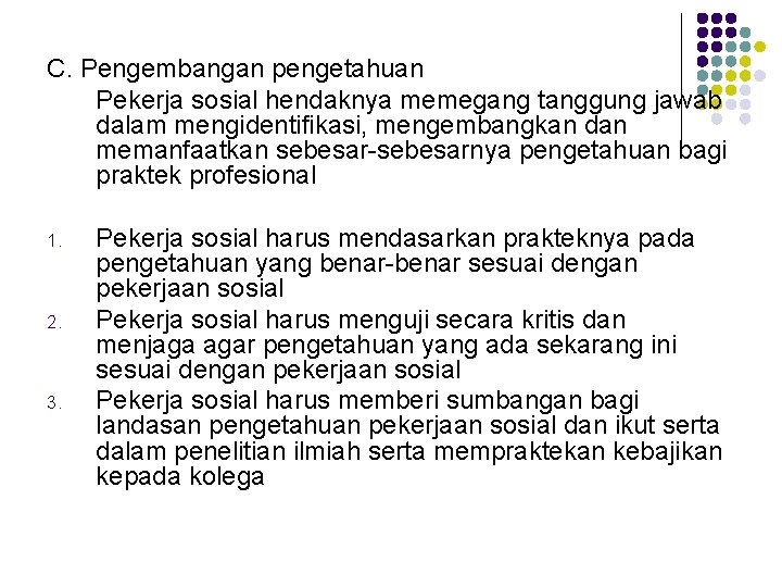 C. Pengembangan pengetahuan Pekerja sosial hendaknya memegang tanggung jawab dalam mengidentifikasi, mengembangkan dan memanfaatkan