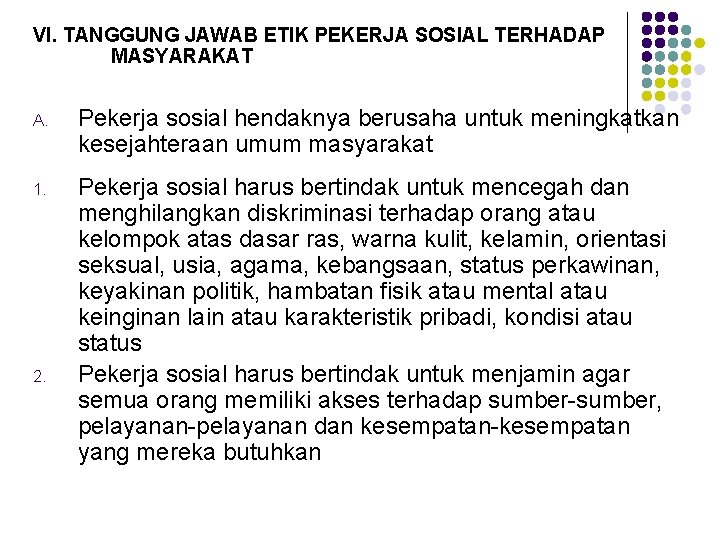 VI. TANGGUNG JAWAB ETIK PEKERJA SOSIAL TERHADAP MASYARAKAT A. Pekerja sosial hendaknya berusaha untuk