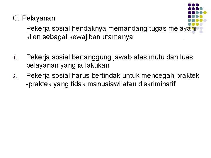 C. Pelayanan Pekerja sosial hendaknya memandang tugas melayani klien sebagai kewajiban utamanya 1. 2.