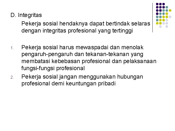 D. Integritas Pekerja sosial hendaknya dapat bertindak selaras dengan integritas profesional yang tertinggi 1.