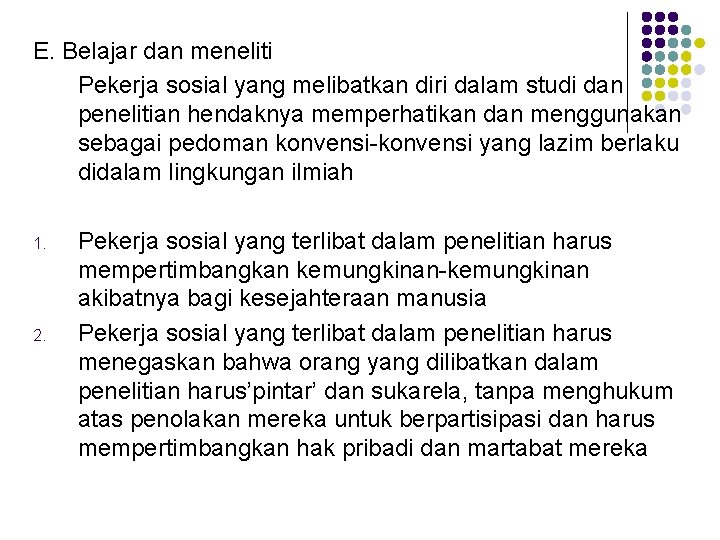 E. Belajar dan meneliti Pekerja sosial yang melibatkan diri dalam studi dan penelitian hendaknya