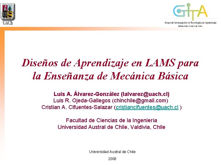 Diseños de Aprendizaje en LAMS para la Enseñanza de Mecánica Básica Luis A. Álvarez-González Diseños de Aprendizaje en LAMS para la Enseñanza de Mecánica Básica Luis A. Álvarez-González