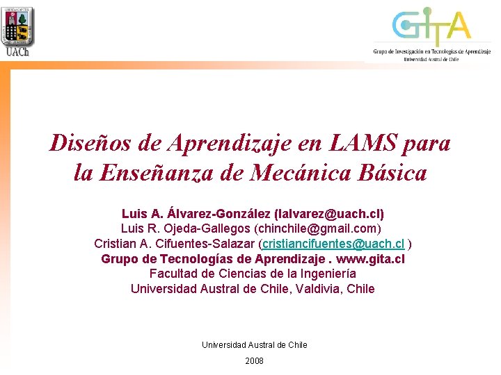 Diseños de Aprendizaje en LAMS para la Enseñanza de Mecánica Básica Luis A. Álvarez-González Diseños de Aprendizaje en LAMS para la Enseñanza de Mecánica Básica Luis A. Álvarez-González