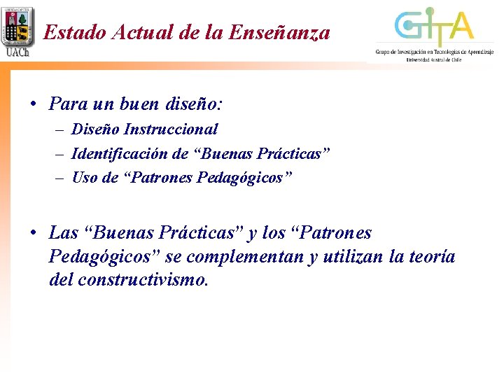 Estado Actual de la Enseñanza • Para un buen diseño: – Diseño Instruccional – Estado Actual de la Enseñanza • Para un buen diseño: – Diseño Instruccional –