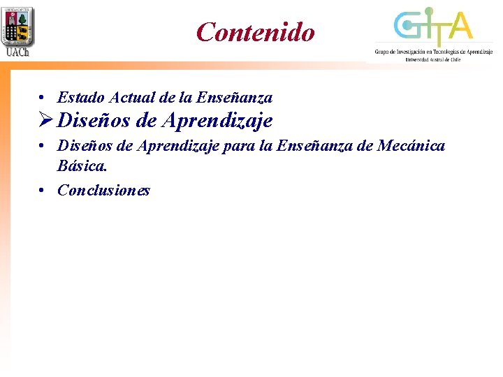 Contenido • Estado Actual de la Enseñanza Ø Diseños de Aprendizaje • Diseños de Contenido • Estado Actual de la Enseñanza Ø Diseños de Aprendizaje • Diseños de