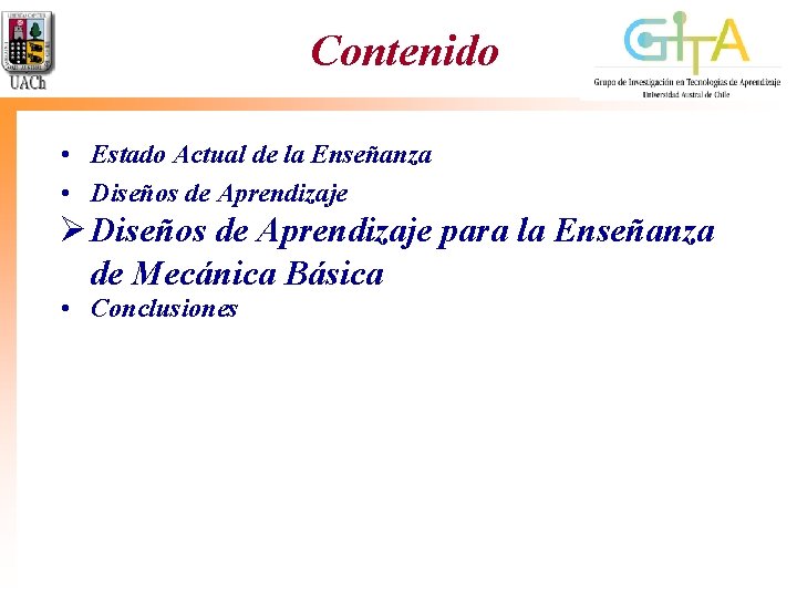 Contenido • Estado Actual de la Enseñanza • Diseños de Aprendizaje Ø Diseños de Contenido • Estado Actual de la Enseñanza • Diseños de Aprendizaje Ø Diseños de