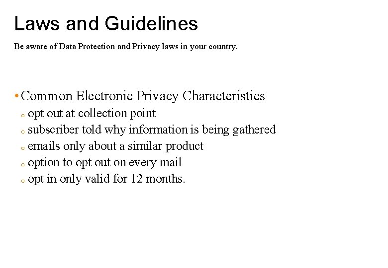 Laws and Guidelines Be aware of Data Protection and Privacy laws in your country.