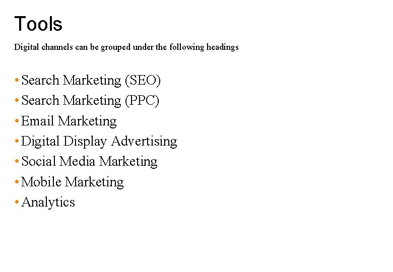 Tools Digital channels can be grouped under the following headings • Search Marketing (SEO)