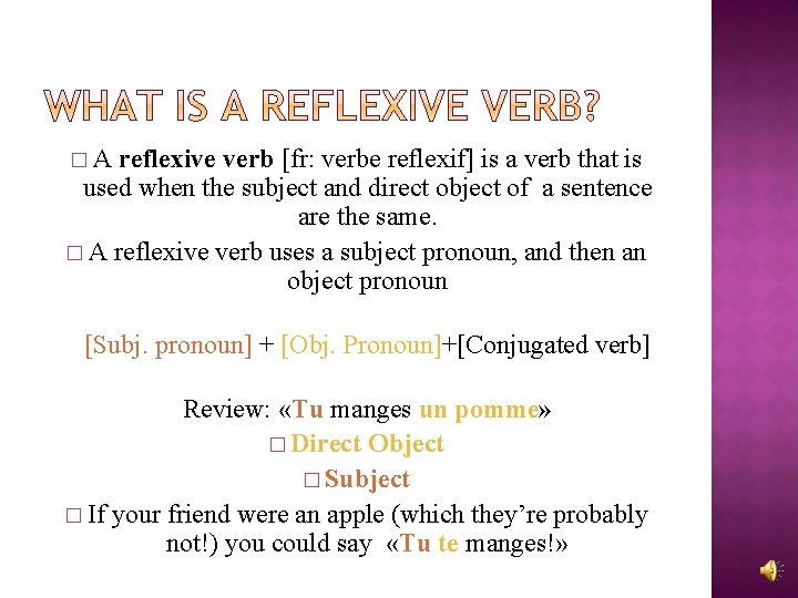 �A reflexive verb [fr: verbe reflexif] is a verb that is used when the