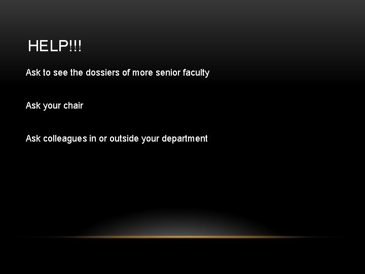 HELP!!! Ask to see the dossiers of more senior faculty Ask your chair Ask