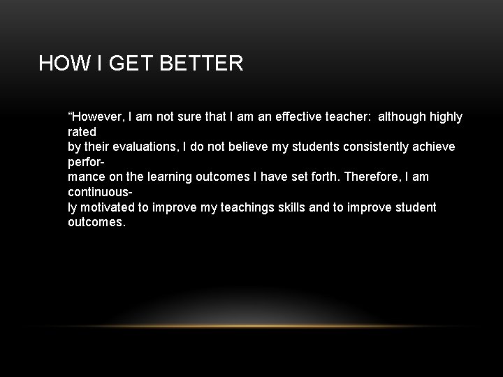 HOW I GET BETTER “However, I am not sure that I am an effective