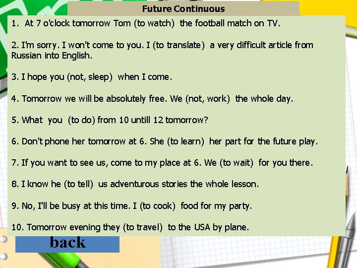 Future Continuous 1. At 7 o'clock tomorrow Tom (to watch) the football match on