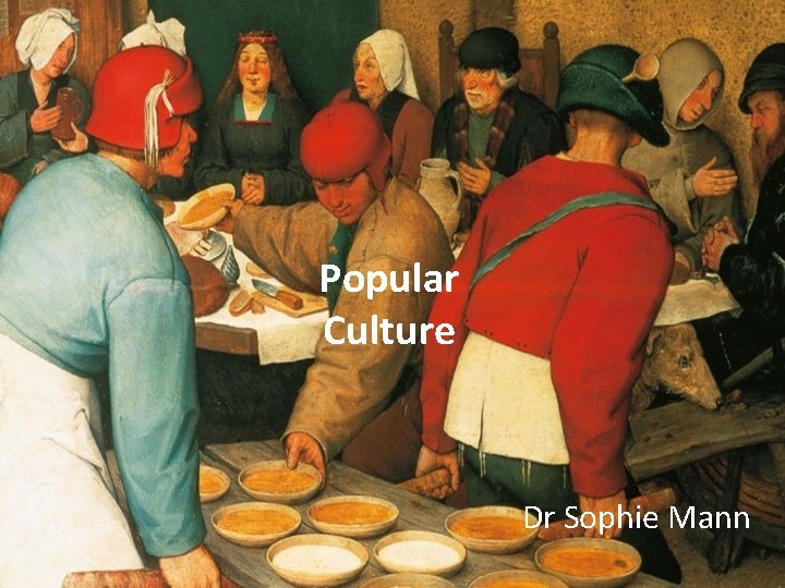 Popular Culture Dr Sophie Mann Popular Culture Dr Sophie Mann