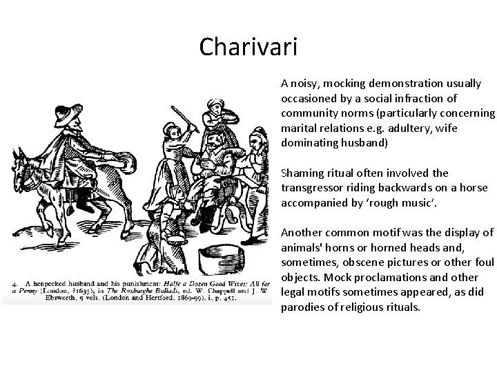 Charivari A noisy, mocking demonstration usually occasioned by a social infraction of community norms Charivari A noisy, mocking demonstration usually occasioned by a social infraction of community norms