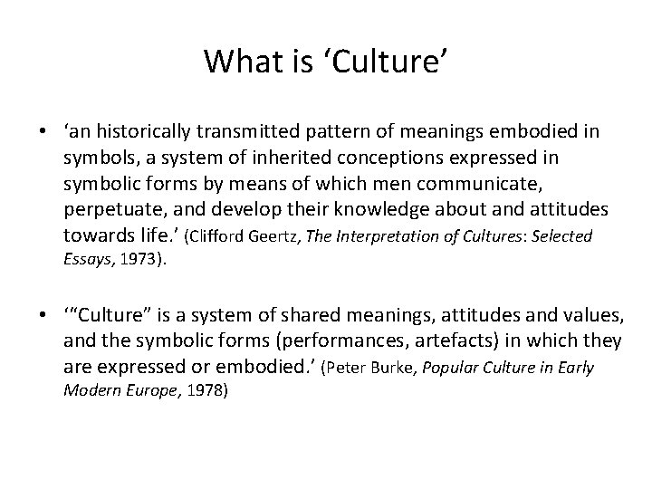 What is ‘Culture’ • ‘an historically transmitted pattern of meanings embodied in symbols, a What is ‘Culture’ • ‘an historically transmitted pattern of meanings embodied in symbols, a
