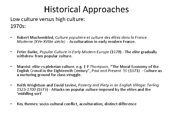 Historical Approaches Low culture versus high culture: 1970 s: • Robert Muchembled, Culture populaire Historical Approaches Low culture versus high culture: 1970 s: • Robert Muchembled, Culture populaire