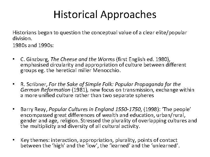 Historical Approaches Historians began to question the conceptual value of a clear elite/popular division. Historical Approaches Historians began to question the conceptual value of a clear elite/popular division.