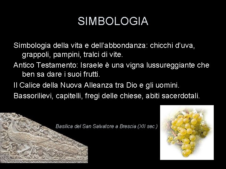 SIMBOLOGIA Simbologia della vita e dell’abbondanza: chicchi d’uva, grappoli, pampini, tralci di vite. Antico