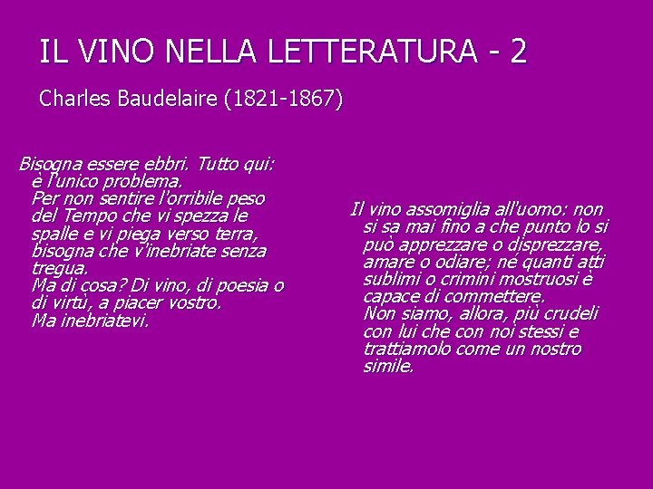 IL VINO NELLA LETTERATURA - 2 Charles Baudelaire (1821 -1867) Bisogna essere ebbri. Tutto