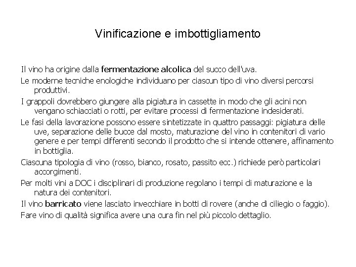 Vinificazione e imbottigliamento Il vino ha origine dalla fermentazione alcolica del succo dell'uva. Le