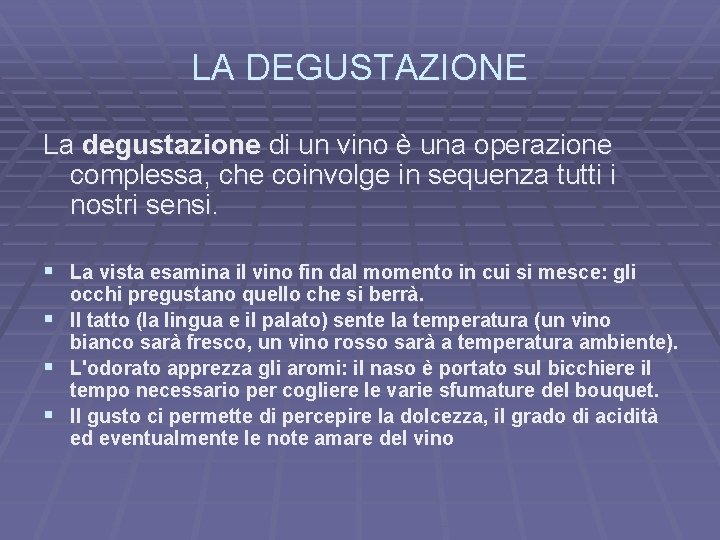 LA DEGUSTAZIONE La degustazione di un vino è una operazione complessa, che coinvolge in