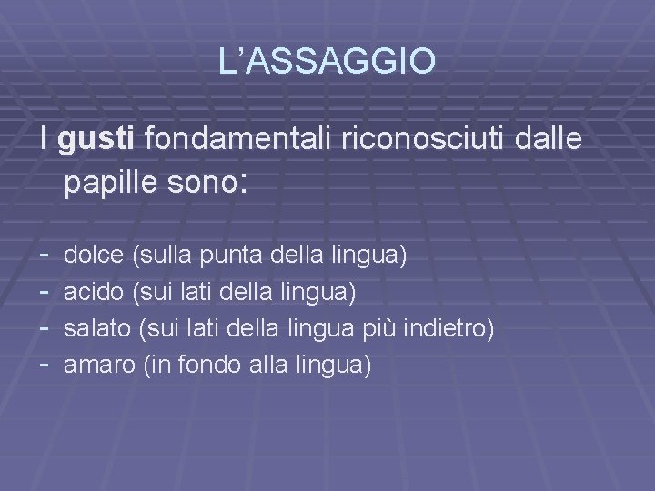 L’ASSAGGIO I gusti fondamentali riconosciuti dalle papille sono: - dolce (sulla punta della lingua)