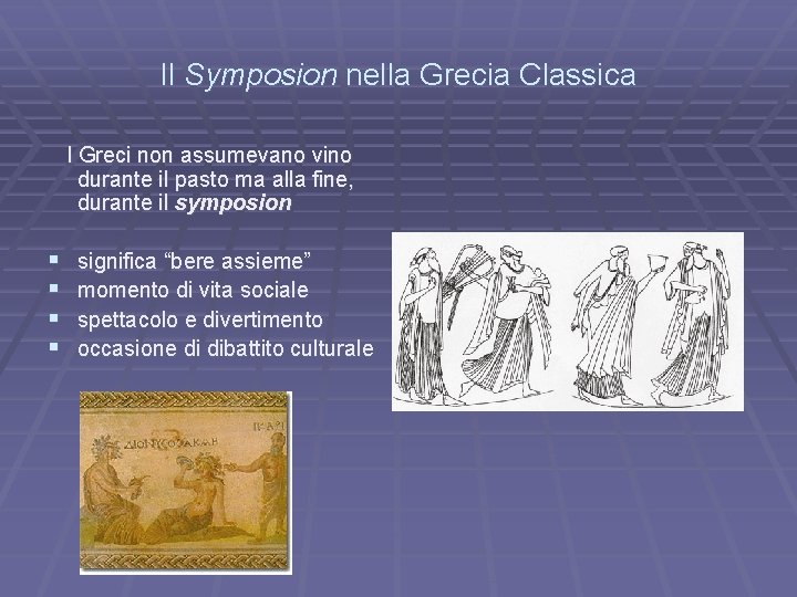 Il Symposion nella Grecia Classica I Greci non assumevano vino durante il pasto ma