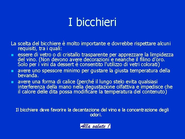 I bicchieri La scelta del bicchiere è molto importante e dovrebbe rispettare alcuni requisiti,