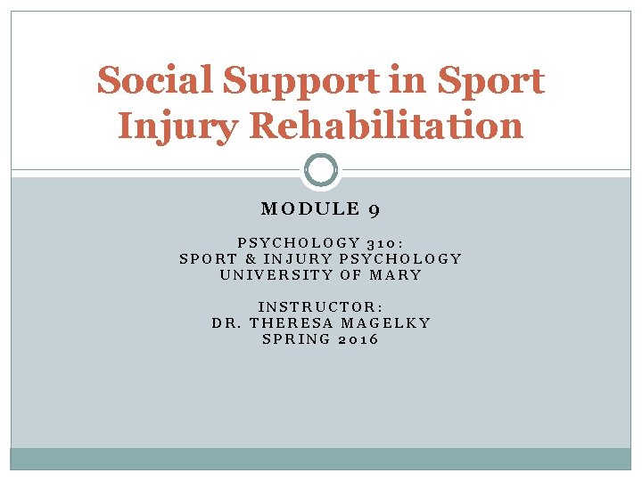 Social Support in Sport Injury Rehabilitation MODULE 9 PSYCHOLOGY 310: SPORT & INJURY PSYCHOLOGY