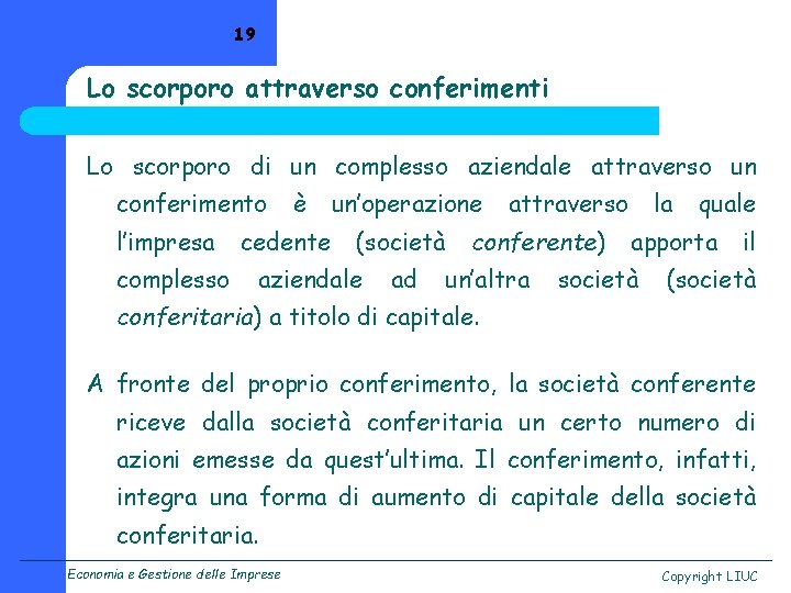 19 Lo scorporo attraverso conferimenti Lo scorporo di un complesso aziendale attraverso un conferimento