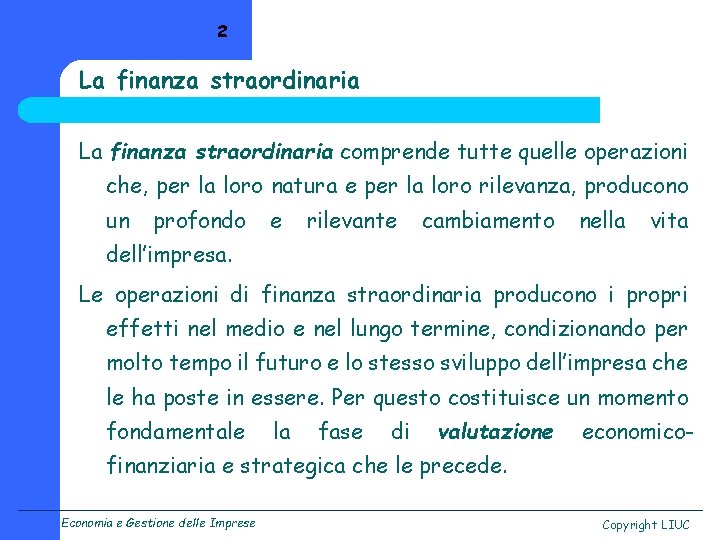 2 La finanza straordinaria comprende tutte quelle operazioni che, per la loro natura e