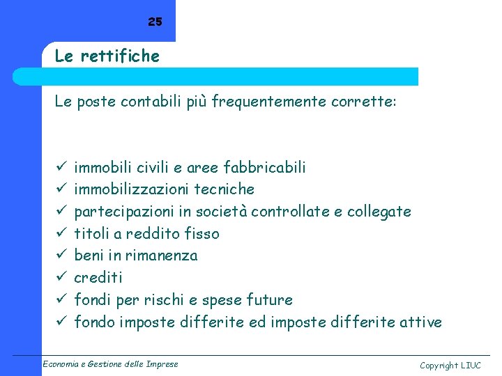 25 Le rettifiche Le poste contabili più frequentemente corrette: ü ü ü ü immobili