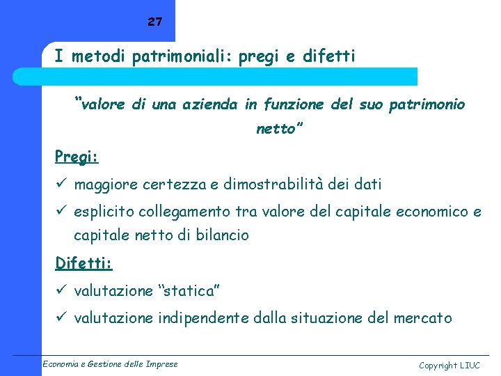 27 I metodi patrimoniali: pregi e difetti “valore di una azienda in funzione del