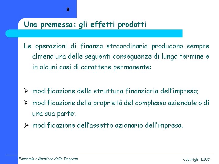 3 Una premessa: gli effetti prodotti Le operazioni di finanza straordinaria producono sempre almeno