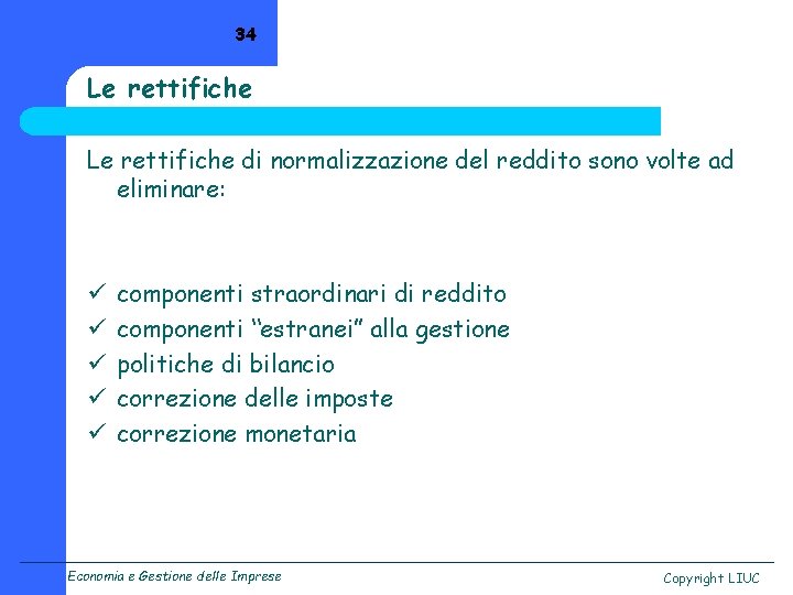 34 Le rettifiche di normalizzazione del reddito sono volte ad eliminare: ü ü ü