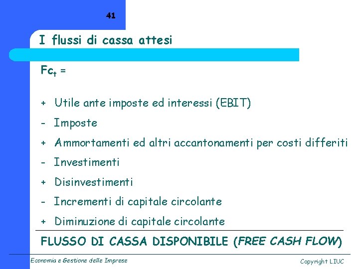 41 I flussi di cassa attesi Fct = + Utile ante imposte ed interessi