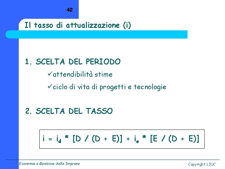 42 Il tasso di attualizzazione (i) 1. SCELTA DEL PERIODO üattendibilità stime üciclo di