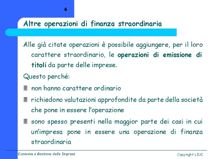 6 Altre operazioni di finanza straordinaria Alle già citate operazioni è possibile aggiungere, per