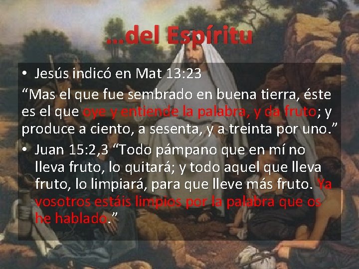 …del Espíritu • Jesús indicó en Mat 13: 23 “Mas el que fue sembrado