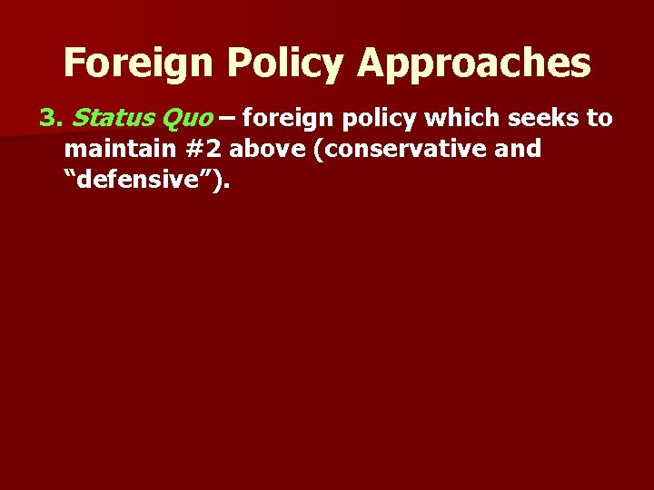Foreign Policy Approaches 3. Status Quo – foreign policy which seeks to maintain #2