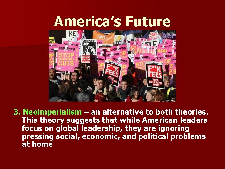 America’s Future 3. Neoimperialism – an alternative to both theories. This theory suggests that