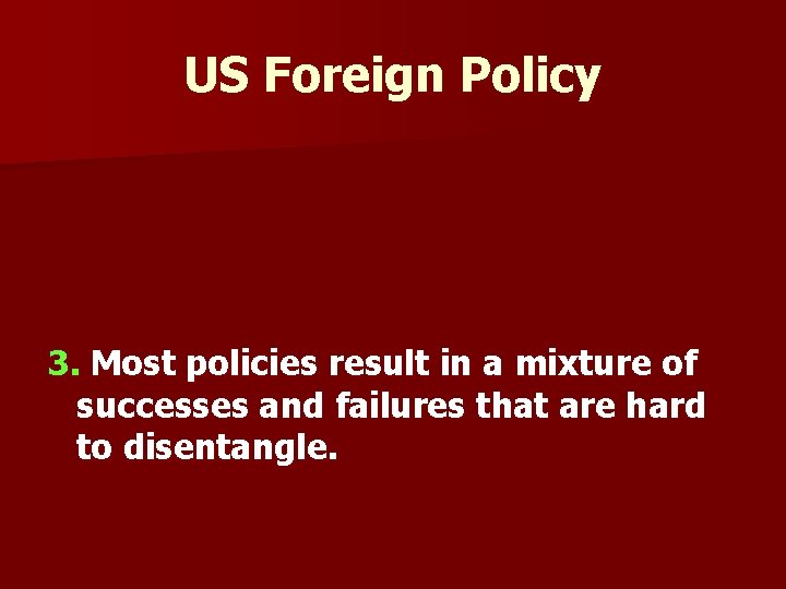 US Foreign Policy 3. Most policies result in a mixture of successes and failures