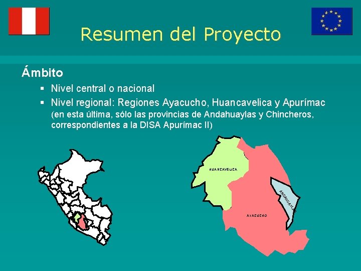 Resumen del Proyecto Ámbito § Nivel central o nacional § Nivel regional: Regiones Ayacucho,
